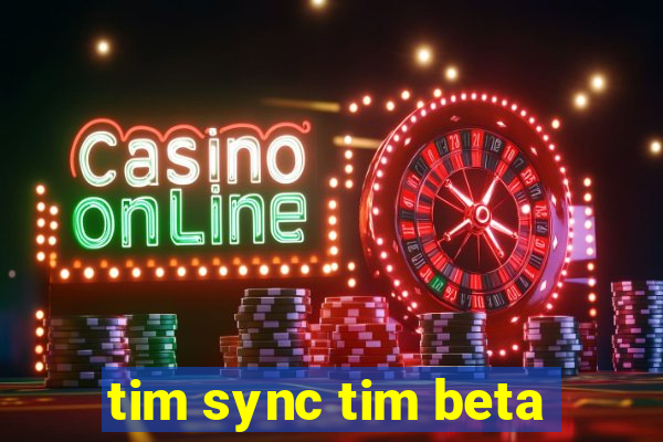 tim sync tim beta